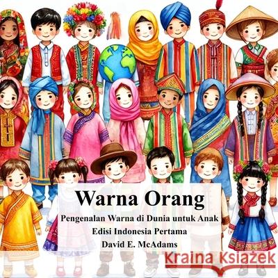 Warna Orang: Pengenalan Warna di Dunia untuk Anak David E. McAdams 9781632709523 Life Is a Story Problem LLC - książka