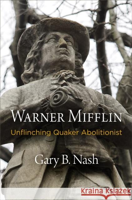 Warner Mifflin: Unflinching Quaker Abolitionist Gary B. Nash 9780812249491 University of Pennsylvania Press - książka