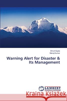 Warning Alert for Disaster & Its Management Gupta, Shruti; Kumar, Manoj 9783659473081 LAP Lambert Academic Publishing - książka