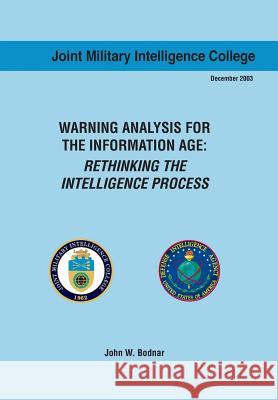 Warning Analysis for the Information Age: Rethinking the Intelligence Process Bodnar, John W. 9781782662518 Military Bookshop - książka