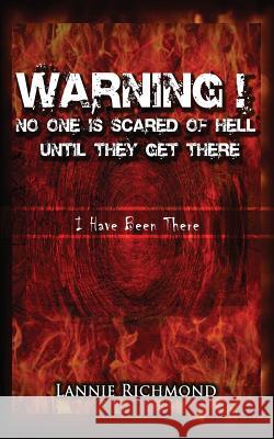 Warning! No One Is Scared of Hell Until They Get There: I Have Been There Lannie Richmond 9781936442195 Fresh Ink Group - książka