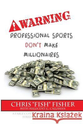 Warning: Professional Sports Don't Make Millionaires: A Fable Containing Proven Business Strategies for Athletes Chris Fisher Millicent G. Callahan 9781500484385 Createspace - książka