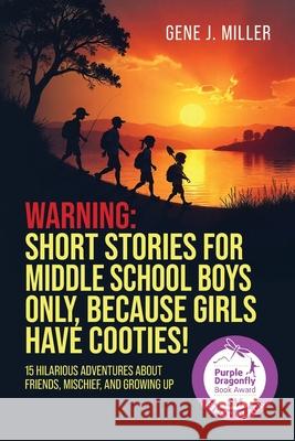 Warning: Short Stories for Middle School Boys Only, Because Girls Have Cooties! Gene J Miller, Susan C McGettigan 9798822948051 Palmetto Publishing - książka