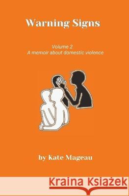 Warning Signs - Volume 2: A memoir about domestic violence Kate Mageau   9798393380335 Independently Published - książka