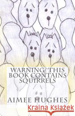 Warning: This Book Contains Squirrels Aimee Hughes 9781517328320 Createspace Independent Publishing Platform - książka