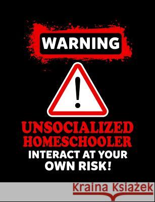 Warning Unsocialized Homeschooler: Homeschool Themed College Ruled Composition Notebook Punny Notebooks 9781073405978 Independently Published - książka