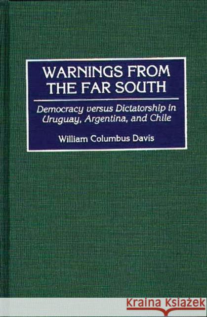 Warnings from the Far South: Democracy Versus Dictatorship in Uruguay, Argentina, and Chile Davis, William C. 9780275950217 Praeger Publishers - książka