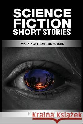 Warnings From The Future: Science Fiction Short Stories Logos, P. T. 9781544805276 Createspace Independent Publishing Platform - książka