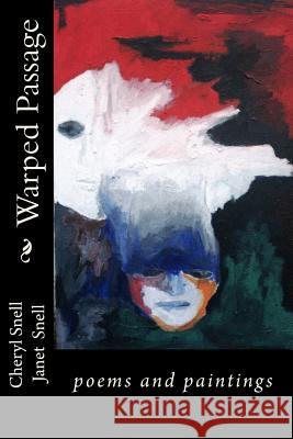 Warped Passage: poems and paintings Snell, Cheryl and Janet 9781452825694 Createspace - książka