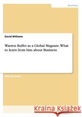 Warren Buffet as a Global Magnate. What to learn from him about Business David Williams 9783668100831 Grin Verlag - książka