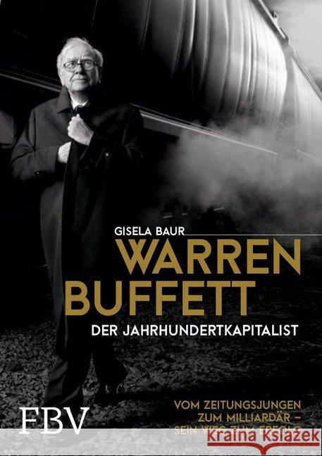 Warren Buffett - Der Jahrhundertkapitalist : Vom Zeitungsjungen zum Milliardär - sein Weg zum Erfolg Baur, Gisela 9783959720557 FinanzBuch Verlag - książka