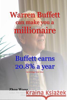 Warren Buffett can make you a millionaire!: Buffett earns 20.8% a year Wang, Zhou 9781530555987 Createspace Independent Publishing Platform - książka