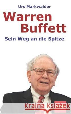 Warren Buffett: Sein Weg an die Spitze Urs Markwalder 9781687637062 Independently Published - książka