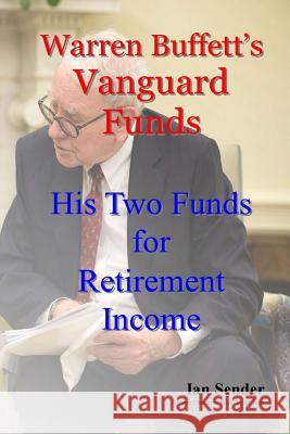 Warren Buffett's Vanguard Funds: His Two Funds for Retirement Income Ian Sender 9781496148599 Createspace - książka