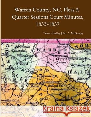 Warren County, NC, Pleas & Quarter Sessions Court Minutes, 1833-1837 John A McGeachy 9781312596689 Lulu.com - książka