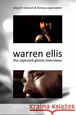 Warren Ellis: The Captured Ghosts Interviews Patrick Meaney Kevin Thurman Julian Darius 9781940589022 Sequart Research & Literacy Organization - książka