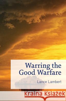 Warring the Good Warfare Lance Lambert 9781683890935 Lance Lambert Ministries, Inc - książka