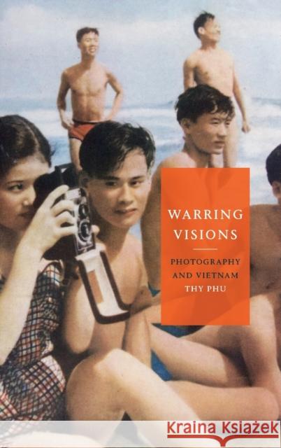 Warring Visions: Photography and Vietnam Thy Phu 9781478010364 Duke University Press - książka