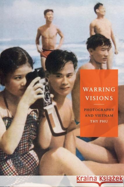 Warring Visions: Photography and Vietnam Thy Phu 9781478010753 Duke University Press - książka