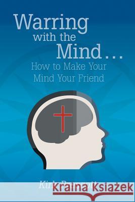 Warring with the Mind ... How to Make Your Mind Your Friend Kirk Prescott 9781449791872 WestBow Press - książka