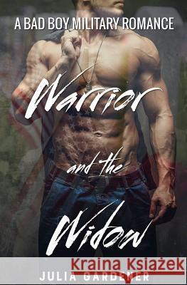 WARRIOR and the WIDOW (A BAD BOY MILITARY ROMANCE) Julia Gardener 9781542802710 Createspace Independent Publishing Platform - książka