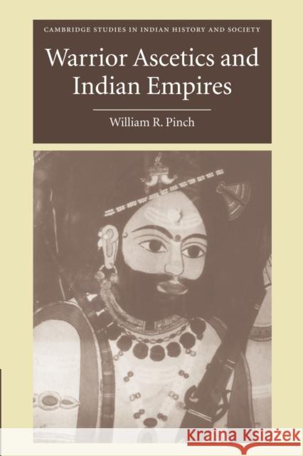 Warrior Ascetics and Indian Empires William R. Pinch 9781107406377 Cambridge University Press - książka