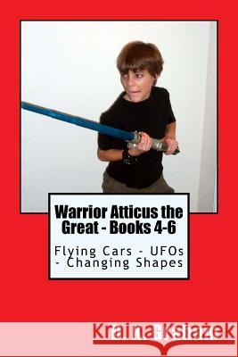 Warrior Atticus the Great - Books 4-6: Flying Cars - UFOs - Changing Shapes D. K. Graham Holly McLeod Jones 9781539408536 Createspace Independent Publishing Platform - książka