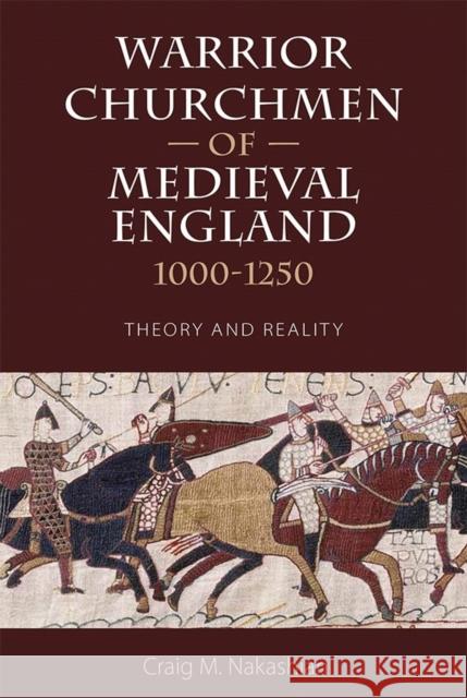 Warrior Churchmen of Medieval England, 1000-1250: Theory and Reality Craig M. Nakashian 9781783271627 Boydell Press - książka