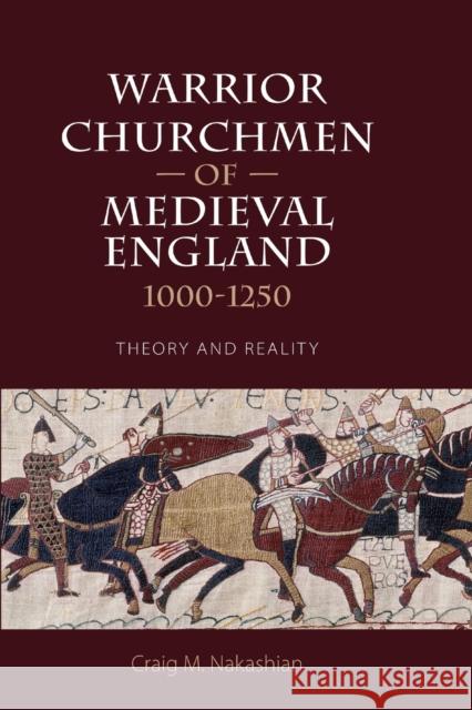 Warrior Churchmen of Medieval England, 1000-1250: Theory and Reality Craig M. Nakashian 9781783274338 Boydell Press - książka