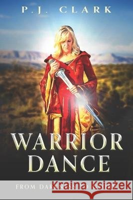Warrior Dance: From Darkness to Glory P J Clark 9798887390406 Throne Publishing Group - książka