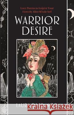 Warrior Desire: Love Poems to Inspire Your Fiercely Alive Whole Self Laura Di Franco   9781733073868 Brave Healer Productions - książka