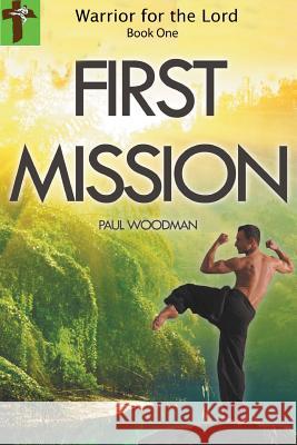 Warrior for the Lord: book one  FIRST MISSION Paul Woodman 9780359519712 Lulu.com - książka