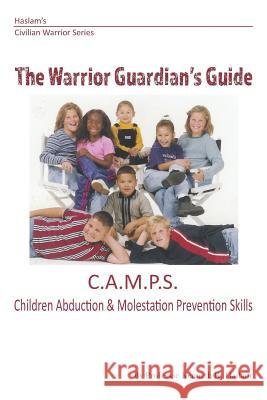 Warrior Guardian's Guide: Children's Abduction and Molestation Prevention Skills Professor Kenneth R. Haslam 9781726833424 Independently Published - książka