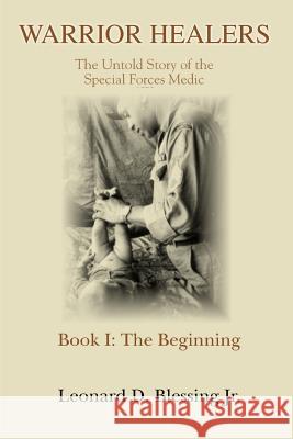 Warrior Healers: The Untold Story of the Special Forces Medic Blessing, Leonard D., Jr. 9780595402564 iUniverse - książka