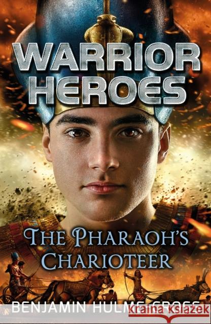 Warrior Heroes: The Pharaoh's Charioteer  Hulme-Cross, Benjamin 9781472925893 Flashbacks - książka