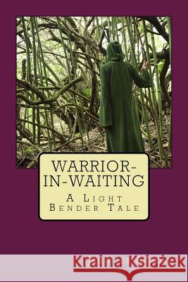 Warrior-in-Waiting: A Light Bender Tale Arnold, Jennifer 9781535105095 Createspace Independent Publishing Platform - książka