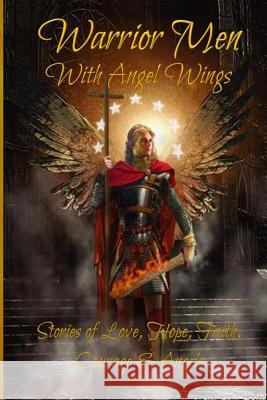 Warrior Men With Angel Wings: Stories of Love, Hope, Faith, Courage & Angels Sturgeon, Sundi 9781979320085 Createspace Independent Publishing Platform - książka