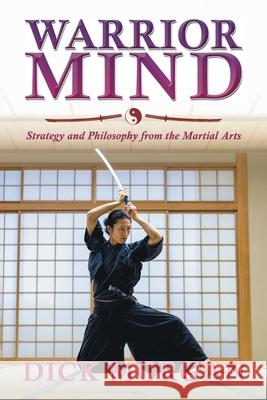 Warrior Mind: Strategy and Philosophy from the Martial Arts Dick Morgan 9781965687604 Auctorem House LLC - książka