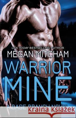 Warrior Mine: A Base Branch Novel Megan Mitcham 9781941899076 MM Publishing LLC - książka