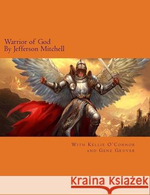 Warrior of God Kellie Jean O'Connor Gene Eagel Gruver Jefferson Wade Mitchell 9781506119526 Createspace Independent Publishing Platform - książka