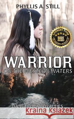 Warrior on the Western Waters: Dangerous Loyalties Book Three Phyllis a Still, K M West Creative 9781958674062 Climbing Tree Publications - książka