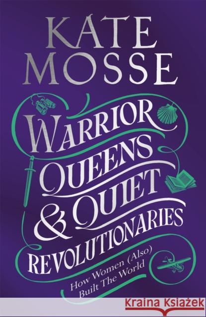 Warrior Queens & Quiet Revolutionaries: How Women (Also) Built the World Kate Mosse 9781529092196 Pan Macmillan - książka