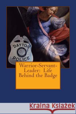 Warrior-Servant-Leader: Life Behind the Badge Pat Welsh 9781516805167 Createspace - książka