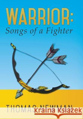 Warrior: Songs of a Fighter Thomas Newman 9781499020458 Xlibris Corporation - książka