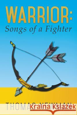 Warrior: Songs of a Fighter Thomas Newman 9781499020465 Xlibris Corporation - książka