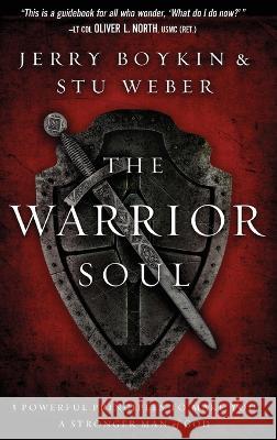 Warrior Soul: Five Powerful Principles to Make You a Stronger Man of God Jerry Boykin, Stu Weber 9781636412047 Charisma House - książka