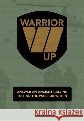 Warrior Up! Answer An Ancient Calling To Find The Warrior Within. Eric Carbaugh 9798895049853 Remnant Enterprises Publishing - książka