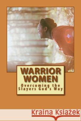 Warrior Women: Overcoming the Slayers God's Way Tammie T. Polk 9781720320562 Createspace Independent Publishing Platform - książka