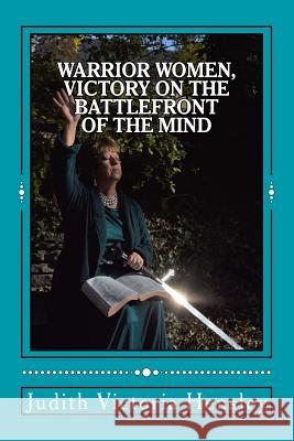 Warrior Women, Victory on the Battlefront of the Mind Judith Victoria Hensley 9781986708326 Createspace Independent Publishing Platform - książka