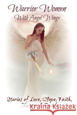 Warrior Women with Angel Wings: Stories of Love, Faith, Hope, Courage and Angels Sundi Sturgeon 9781973786276 Createspace Independent Publishing Platform - książka